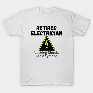 Retired Electrician Northing Shocks Me Anymore Funny Gift T-Shirt